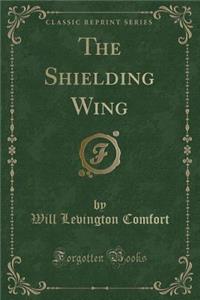 The Shielding Wing (Classic Reprint)