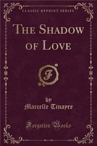 The Shadow of Love (Classic Reprint)