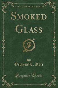 Smoked Glass (Classic Reprint)
