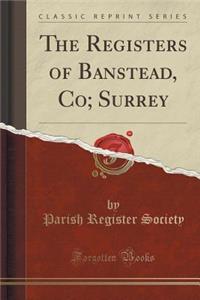 The Registers of Banstead, Co; Surrey (Classic Reprint)