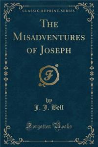 The Misadventures of Joseph (Classic Reprint)