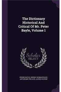The Dictionary Historical and Critical of Mr. Peter Bayle, Volume 1