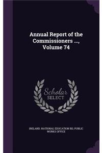 Annual Report of the Commissioners ..., Volume 74