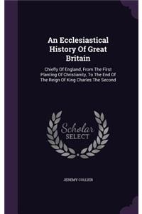 An Ecclesiastical History Of Great Britain