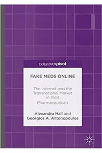 Fake Meds Online: The Internet and the Transnational Market in Illicit Pharmaceuticals