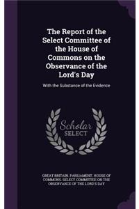 The Report of the Select Committee of the House of Commons on the Observance of the Lord's Day