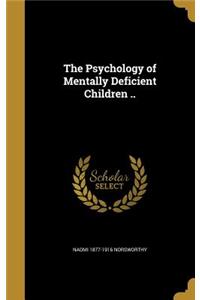 The Psychology of Mentally Deficient Children ..