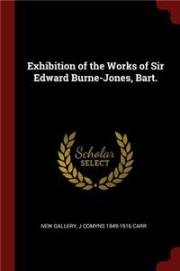 Exhibition of the Works of Sir Edward Burne-Jones, Bart.