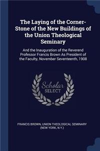 The Laying of the Corner-Stone of the New Buildings of the Union Theological Seminary