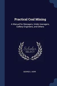 PRACTICAL COAL MINING: A MANUAL FOR MANA