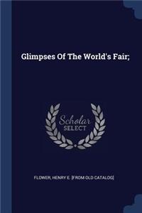 Glimpses Of The World's Fair;