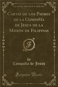 Cartas de los Padres de la Compañía de Jesus de la Misión de Filipinas (Classic Reprint)