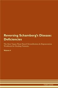 Reversing Schamberg's Disease: Deficiencies The Raw Vegan Plant-Based Detoxification & Regeneration Workbook for Healing Patients. Volume 4
