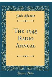 The 1945 Radio Annual (Classic Reprint)