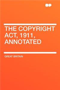 The Copyright Act, 1911, Annotated