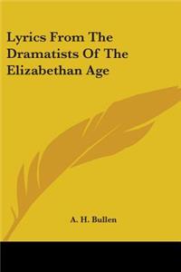 Lyrics From The Dramatists Of The Elizabethan Age
