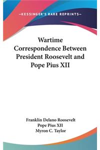 Wartime Correspondence Between President Roosevelt and Pope Pius XII