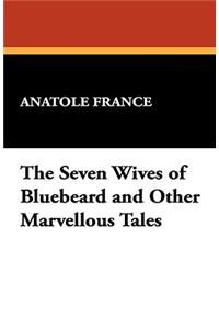 The Seven Wives of Bluebeard and Other Marvellous Tales