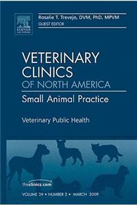 Veterinary Public Health, an Issue of Veterinary Clinics: Small Animal Practice