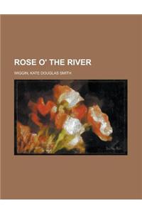 Rose O' the River