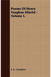 Poems of Henry Vaughan Silurist - Volume I.