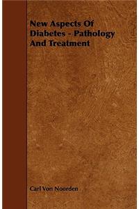 New Aspects Of Diabetes - Pathology And Treatment