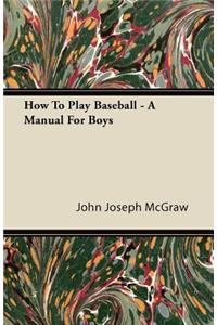 How To Play Baseball - A Manual For Boys