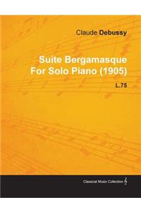 Suite Bergamasque by Claude Debussy for Solo Piano (1905) L.75