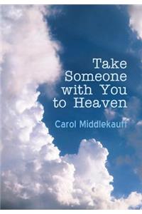 Take Someone with You to Heaven