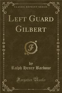 Left Guard Gilbert (Classic Reprint)