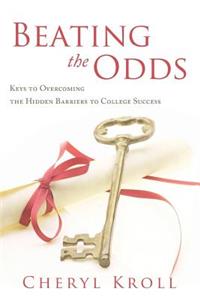 Beating the Odds: Keys to Overcoming the Hidden Barriers to College Success