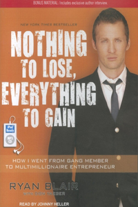 Nothing to Lose, Everything to Gain: How I Went from Gang Member to Multimillionaire Entrepreneur