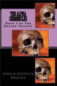 AlphA ChroniCles Book I The Kepler Trilogy