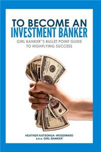 To Become an Investment Banker