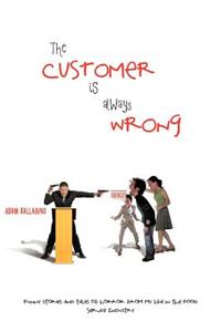 Customer Is Always Wrong: Funny Stories and Tales of Horror From My Life In the Food Service Industry