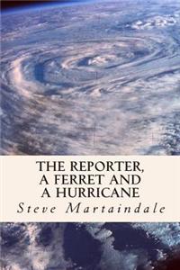 Reporter, a Ferret and a Hurricane