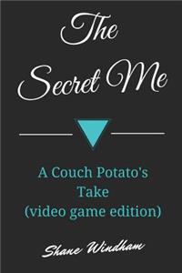 The Secret Me: A Couch Potato's Take (Video Game Edition)