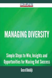 Managing Diversity - Simple Steps to Win, Insights and Opportunities for Maxing Out Success