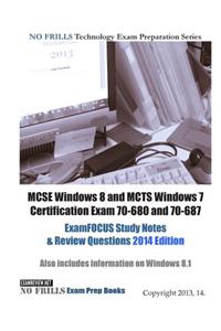 MCSE Windows 8 and MCTS Windows 7 Certification Exam 70-680 and 70-687 ExamFOCUS Study Notes & Review Questions 2014 Edition