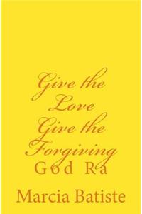 Give the Love Give the Forgiving