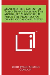 Manfred; The Lament Of Tasso; Beppo; Mazeppa; The Morgante Maggiore Of Pulci; The Prophecy Of Dante; Occasional Pieces
