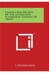 Canons And Decrees Of The Sacred And Ecumenical Council Of Trent