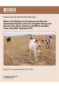 Water-Level Altitudes and Continuous and Discrete Groundwater Quality at and near an Aquifer Storage and Recovery Site, Bexar, Atascosa, and Wilson Counties, Texas, June 2004-September 2011