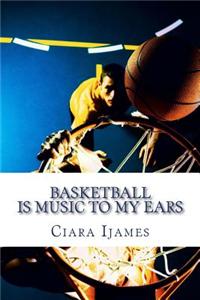 Basketball Is Music to My Ears