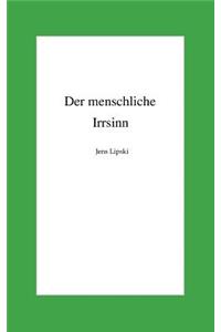 Der Menschliche Irrsinn