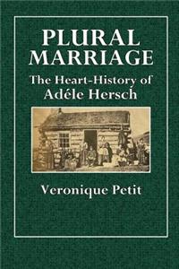 Plural Marriage: The Heart-History of Adele Hersch