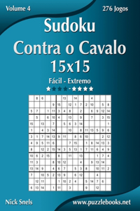 Sudoku Contra o Cavalo 15x15 - Fácil ao Extremo - Volume 4 - 276 Jogos