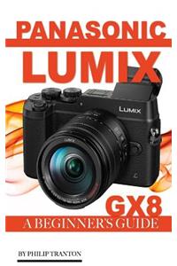 Panasonic Lumix Gx8: A Beginner's Guide