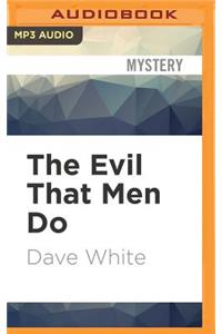 Evil That Men Do