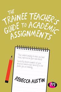 Trainee Teacher′s Guide to Academic Assignments